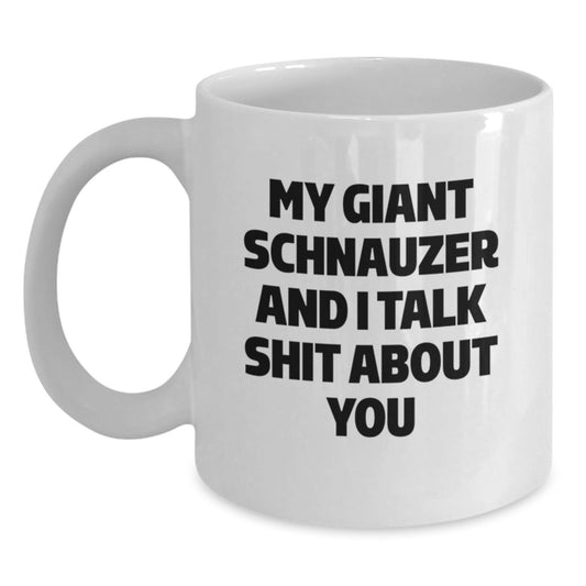 Funny Giant Schnauzer Dog Gifts for Men from Friends - White Coffee Mug - 'My Giant Schnauzer And I Talk Shit About You' Graduation Unique Presents - Main