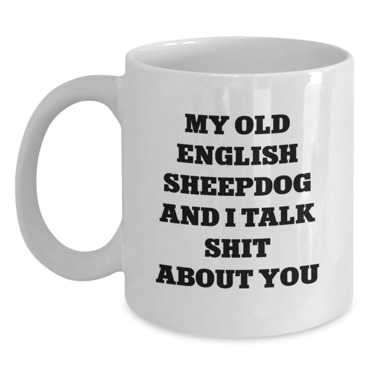 Old English Sheepdog Gift for Him - Witty Saying Coffee Mug Keepsake - Main