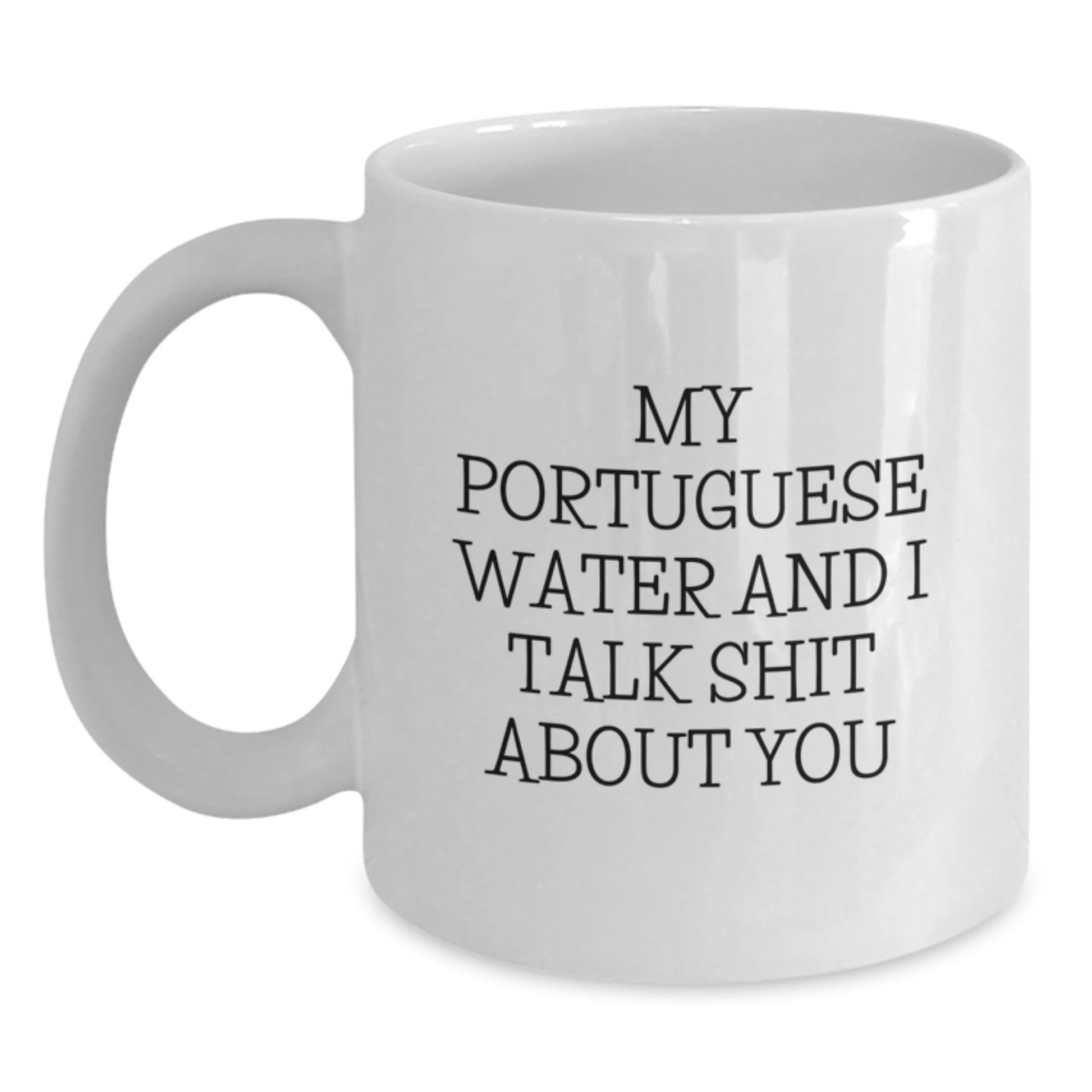 Funny Portuguese Water Dog Gifts for Mom, White Coffee Mug, 'My Portuguese Water And I Talk Shit About You' - Main