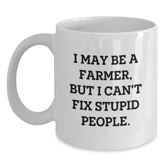 Funny Farmer Gifts, I May Be a Farmer But I Cant Fix Stupid People White Coffee Mugs for Farmer Men Gifts from Friends and Family - Main