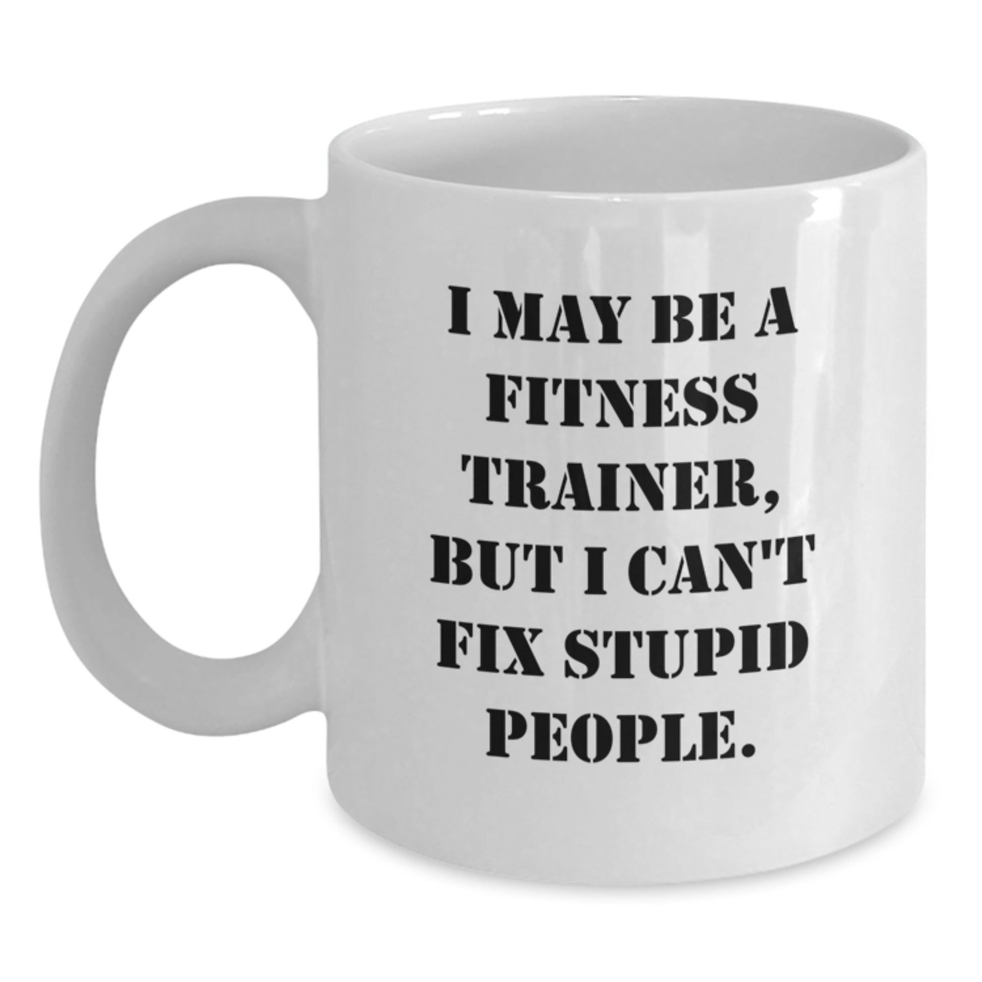 Funny Fitness Trainer Quote White Coffee Mug Gifts for Fitness Trainers from Friends, Unique Mother's Day Unique Gifts for Women or Men, White 11oz/15oz Ceramic - Main