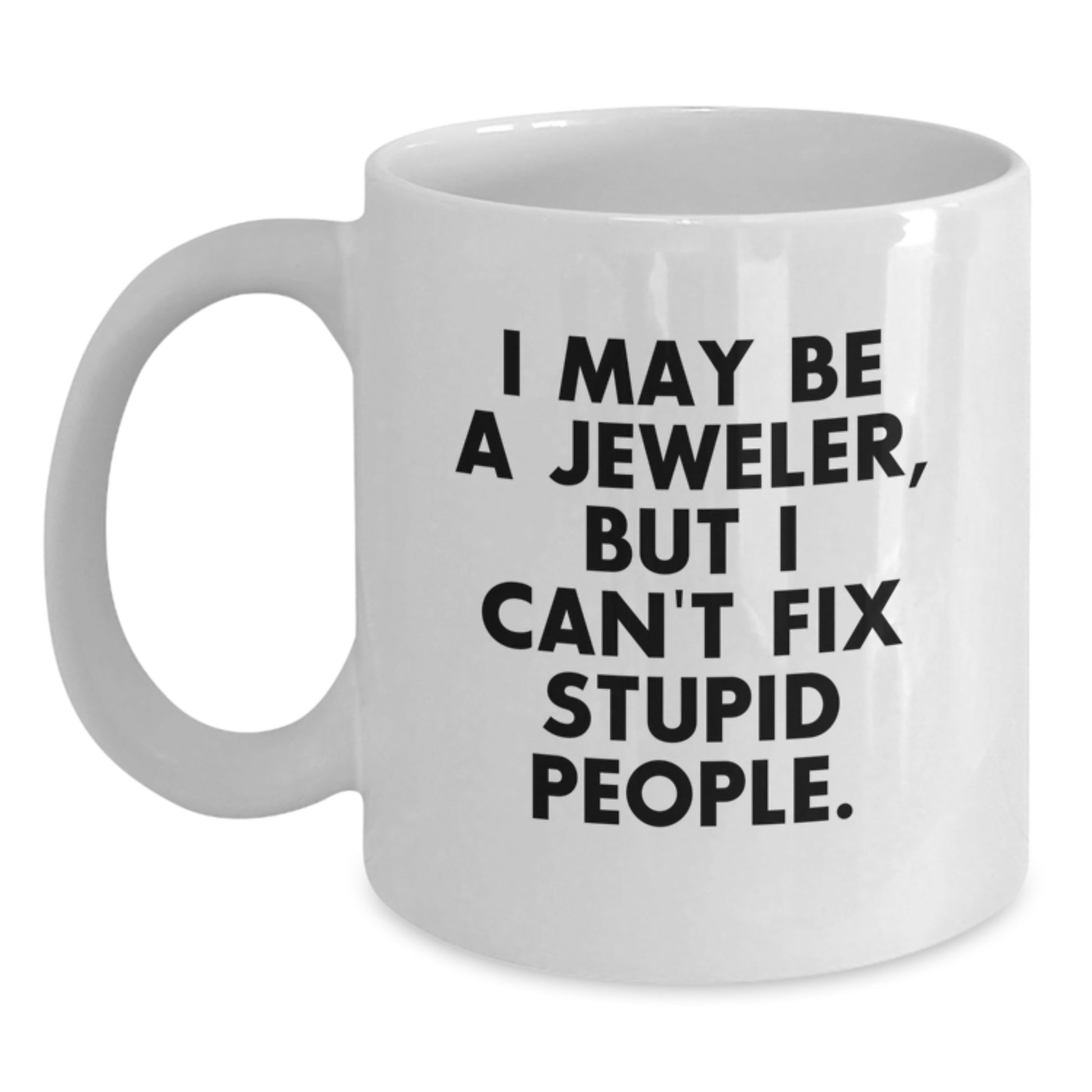 Birthday Gift Keepsake Mug for Him – Jeweler, Can't Fix Stupid - Main