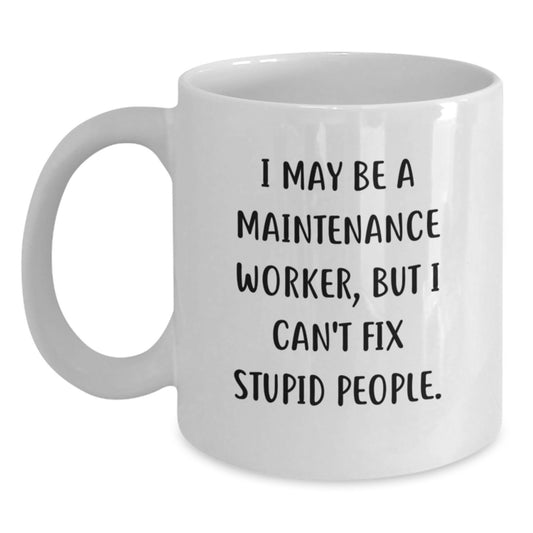 Funny Quotes for Maintenance Workers Gifts from Men to Maintenance Worker, White Coffee Mug for Maintenance Worker, Graduation Unique Gifts - Main