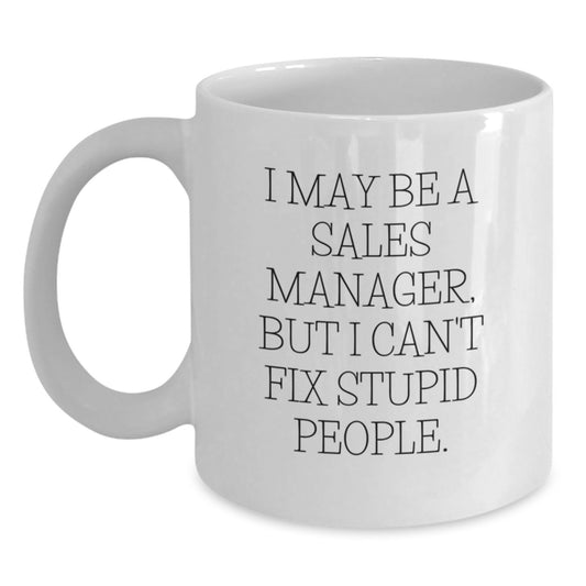 Funny Sales Manager Gifts from Friends - 'I May Be A Sales Manager' White Coffee Mug for Men, Women, Coworkers, Family - Main