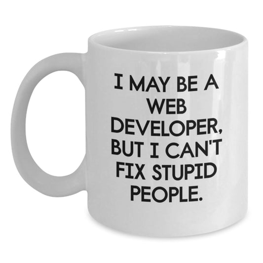 Funny Web Developer Gifts, White Coffee Mugs for Graduation, Web Developer Humor - 'I May Be A Web Developer, But I Can't Fix Stupid People.' from Friends, Coworkers, Family - Main