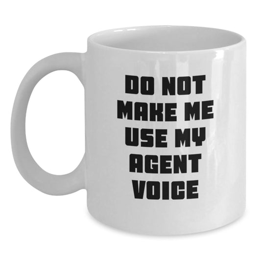 Funny Agent Gifts from Men to Graduation Unique Agent, Do Not Make Me Use My Agent Voice White Coffee Mug, 11oz or 15oz Capacity - Main