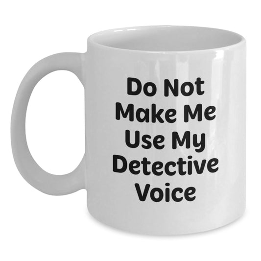 Humorous Detective Gifts for Men from Friends, White Coffee Mug with Funny Quote for Detective Lover Graduation Unique Gifts - Main