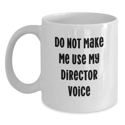 Funny Director Gifts from Friends, White Coffee Mug for Graduation Unique Gifts, 'Do Not Make Me Use My Director Voice' Quote - Main