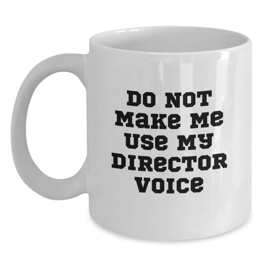 Funny Graduation Unique Gifts for Director Friends and Family, White Coffee Mug, Do Not Make Me Use My Director Voice - Main