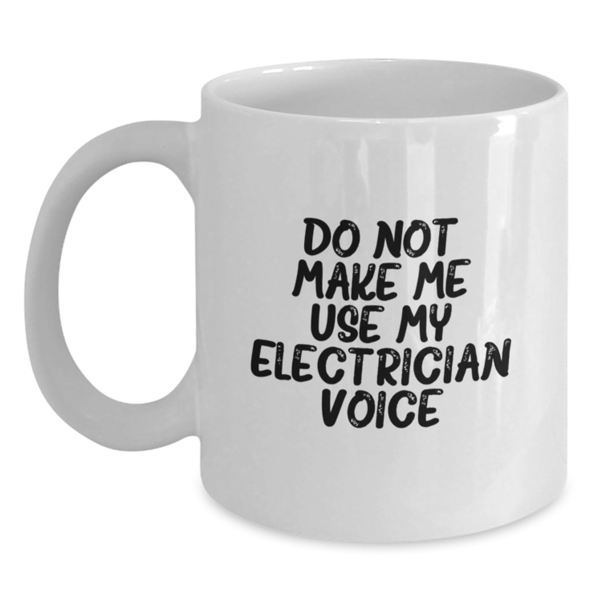 Funny Electrician Gifts from Friends and Family for Electrician Graduation Unique Mugs, White Coffee Mug 'Do Not Make Me Use My Electrician Voice' - Main