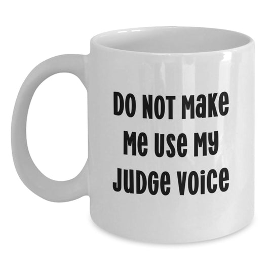 Funny Judge Gifts from Friends White Coffee Mug, Gifts for Judge, Funny Quote - 11oz or 15oz Capacity, Ceramic, Microwave and Dishwasher Safe - Main