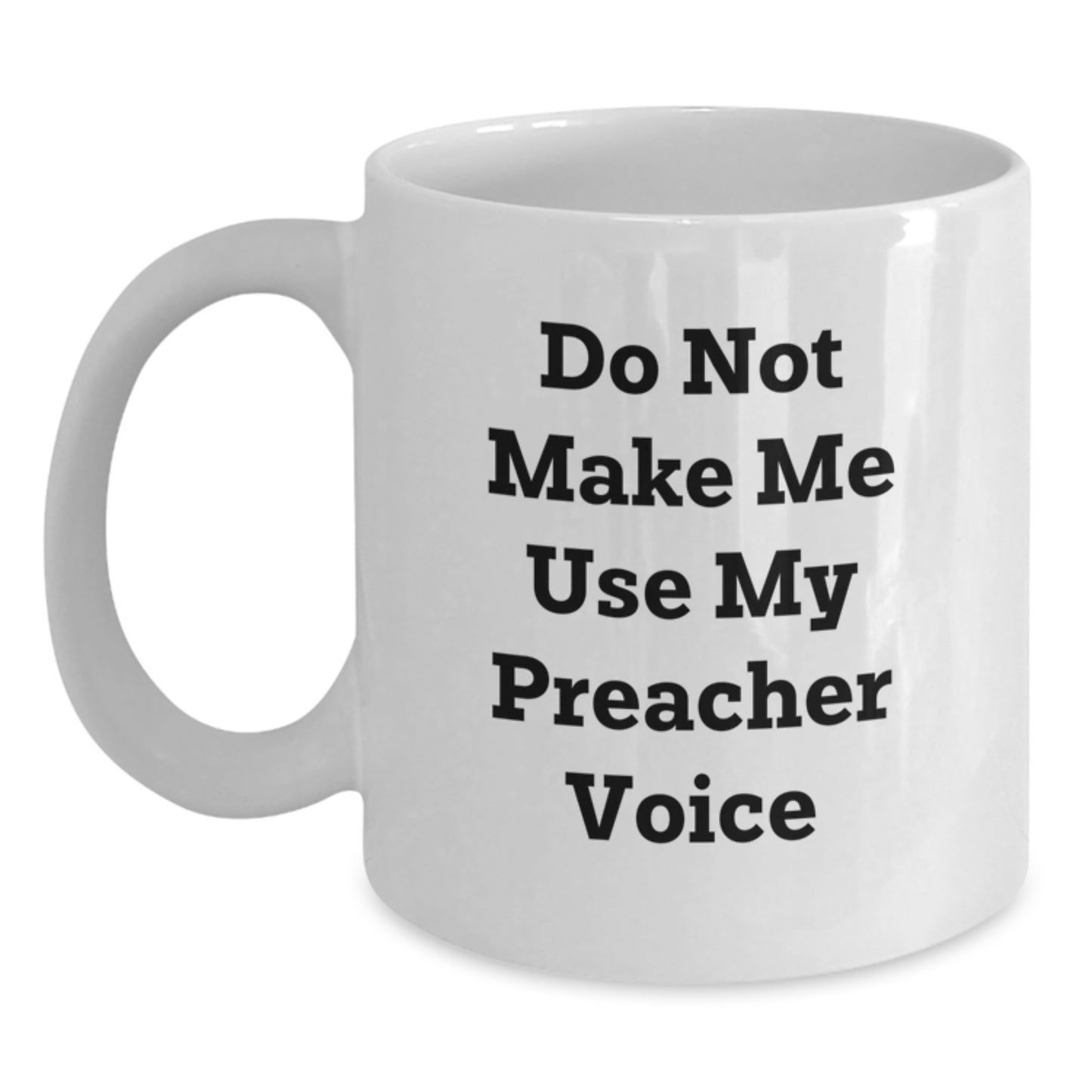 Funny Preacher Gifts from Men to Friends for Mother's Day White Coffee Mug - Unique Quote 'Do Not Make Me Use My Preacher Voice' - Main