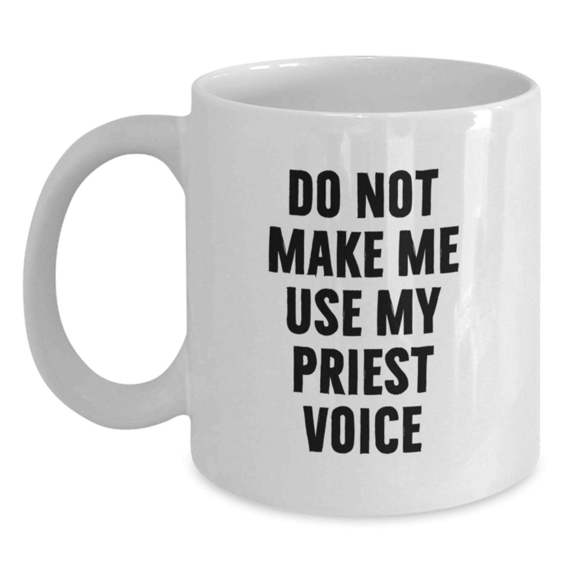 Funny Priest Quotes White Coffee Mugs, Gifts from Men to Priest, Unique Mother's Day Unique Gifts for Priest, 11oz or 15oz Ceramic Mug - Main