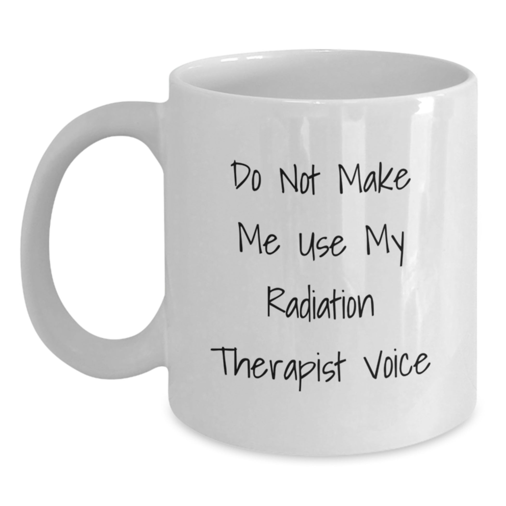 Funny Radiation Therapist White Coffee Mug Gifts from Friends and Family for Radiation Therapist on Mother's Day - 'Do Not Make Me Use My Radiation Therapist Voice' - Main