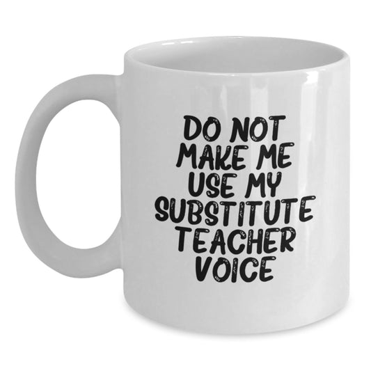 Funny Substitute Teacher Gifts for Men, White Coffee Mug, Don't Make Me Use My Substitute Teacher Voice, Birthday Unique Presents - Main