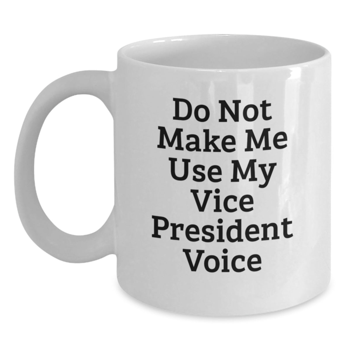 Funny Vice President Gifts for Him - Birthday Unique White Coffee Mug - Do Not Make Me Use My Vice President Voice - Gifts from Men to Vice President - Main