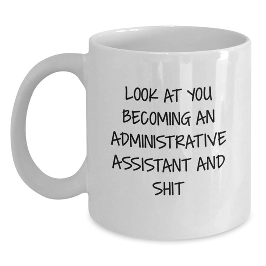 Funny Administrative Assistant Gifts for Women, Look At You Becoming An Administrative Assistant And Shit White Coffee Mug Graduation Unique Gifts from Family - Main