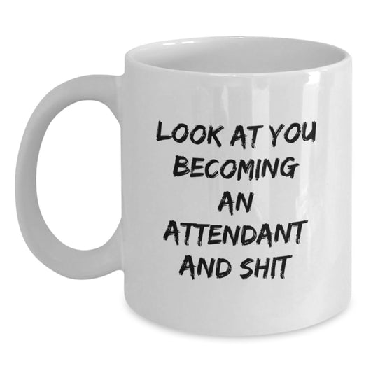 Funny Gifts from Family and Friends for Attendants, White Coffee Mug, Look At You Becoming An Attendant And Shit, Unique Graduation - Main