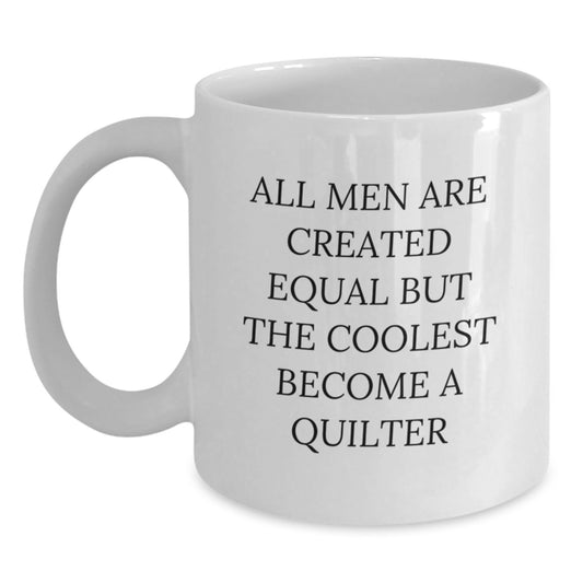 Funny Quilter Gifts from Friends, White Coffee Mug for Quilter Dad on Father's Day - All Men Are Created Equal - Main