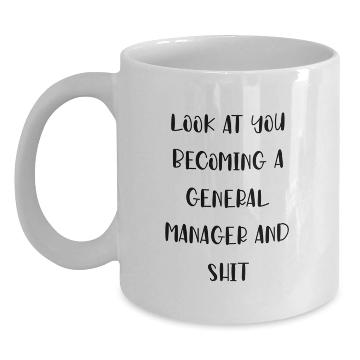 Funny General Manager Gifts from Men, White Coffee Mugs for General Manager, Valentine's Unique Gifts - Look At You Becoming A General Manager And Shit - Main