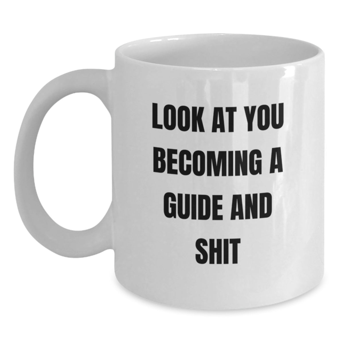 Funny Guide Gifts from Friends and Family for Guide Lovers on Valentine's, White Coffee Mug, 'Look At You Becoming A Guide And Shit' - Main