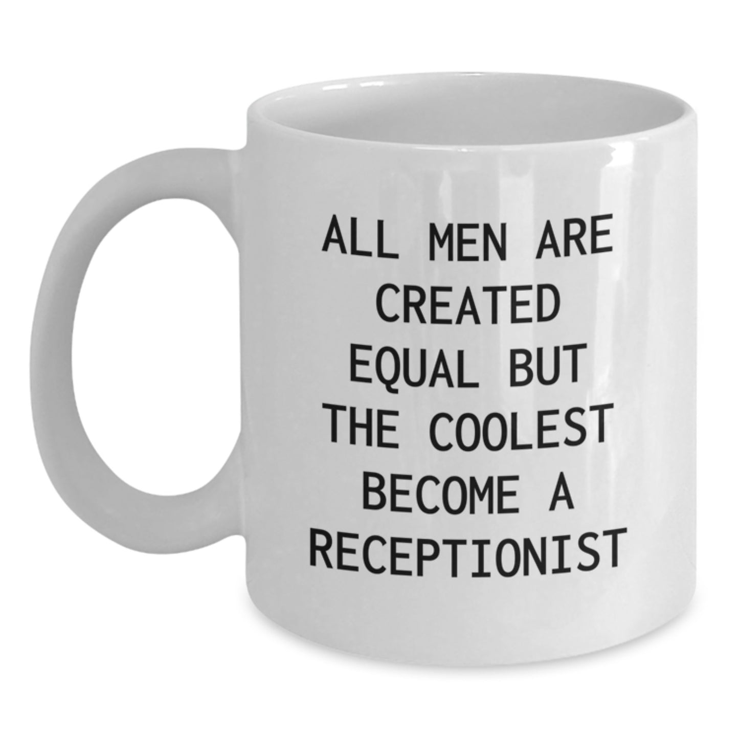 Funny Quote White Coffee Mug - All Men Are Created Equal But The Coolest Become A Receptionist, Gifts from Men to Receptionist, Unique Father's Day Unique Gifts - Main