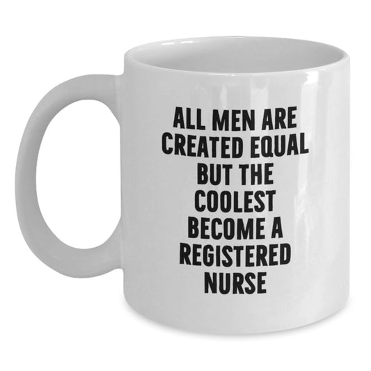 Funny Registered Nurse Gifts for Men, Unique White Coffee Mug - 'All Men Are Created Equal...' - Father's Day Unique Gifts from Friends and Family - Main