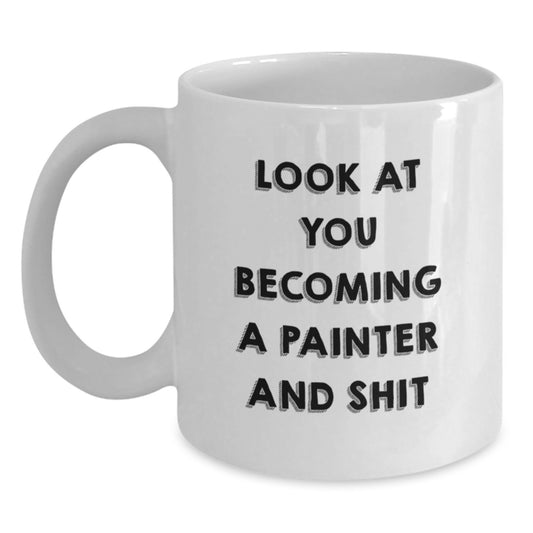 Funny Painter Gifts from Men to Women - Look At You Becoming A Painter And Shit - White Coffee Mug for Painter on Mother's Day - Main