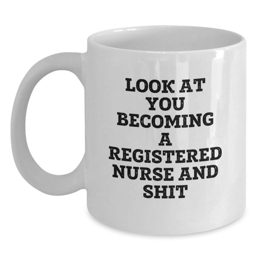 Funny Registered Nurse Gifts for Graduation - White Coffee Mug, 'Look At You Becoming A Registered Nurse And Shit', Unique Graduation Unique Gifts from Family Friends Coworkers - Main