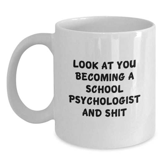 Funny School Psychologist Gifts from Friends for School Psychologist Graduation Unique White Coffee Mug - 'Look At You Becoming A School Psychologist And Shit' Quote - Main