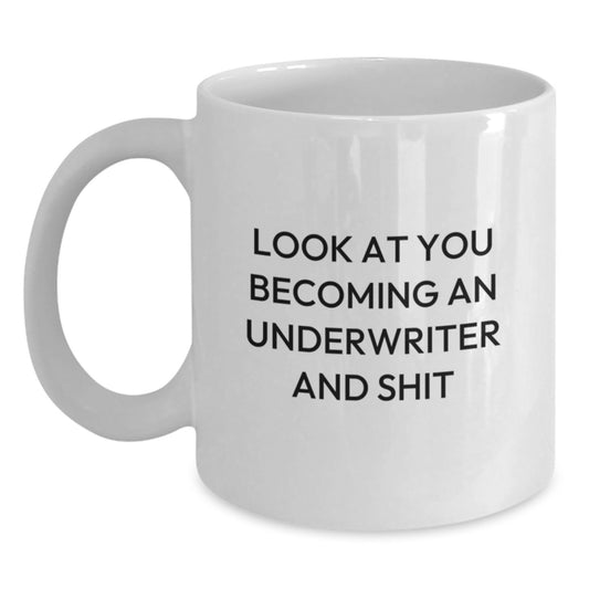 Funny Underwriter Gifts from Friends - White Coffee Mug for Graduation - 'Look At You Becoming An Underwriter And Shit' - Main