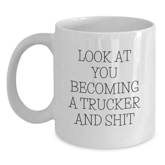 Funny Trucker Gifts from Men to Mom on Mother's Day - Trucker White Coffee Mug - 'Look At You Becoming A Trucker And Shit' - Main