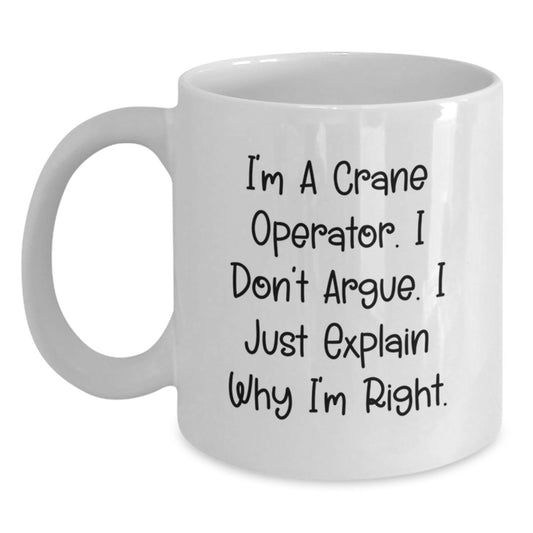 Funny Crane Operator Gifts, White Coffee Mug, Ideal Gifts for Mom on Mother's Day, I'm Right, Funny Quote for Crane Operator - Main