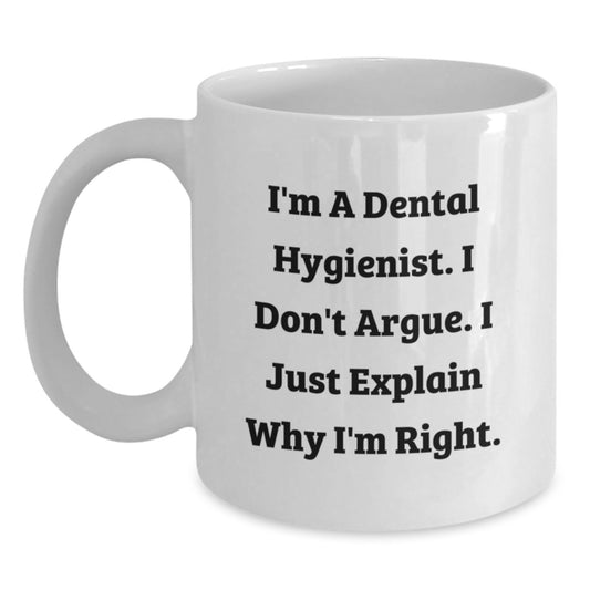 Unique Gifts for Dental Hygienist, Funny Mug, 'I Don't Argue, I Just Explain Why I'm Right' White Coffee Mug, Perfect for Mother's Day - Main