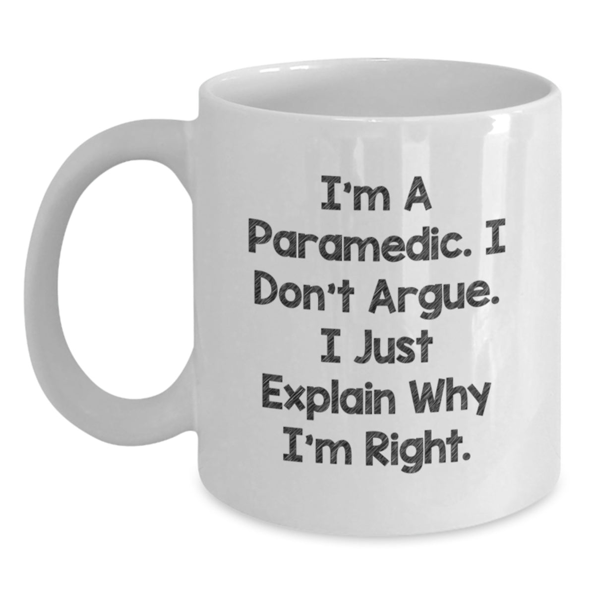Funny Rescue Worker Gifts for Men, White Coffee Mug, Valentine's Unique Present from Friends, I'm A Rescue Worker. I Don't Argue. I Just Explain Why I'm Right. - Main