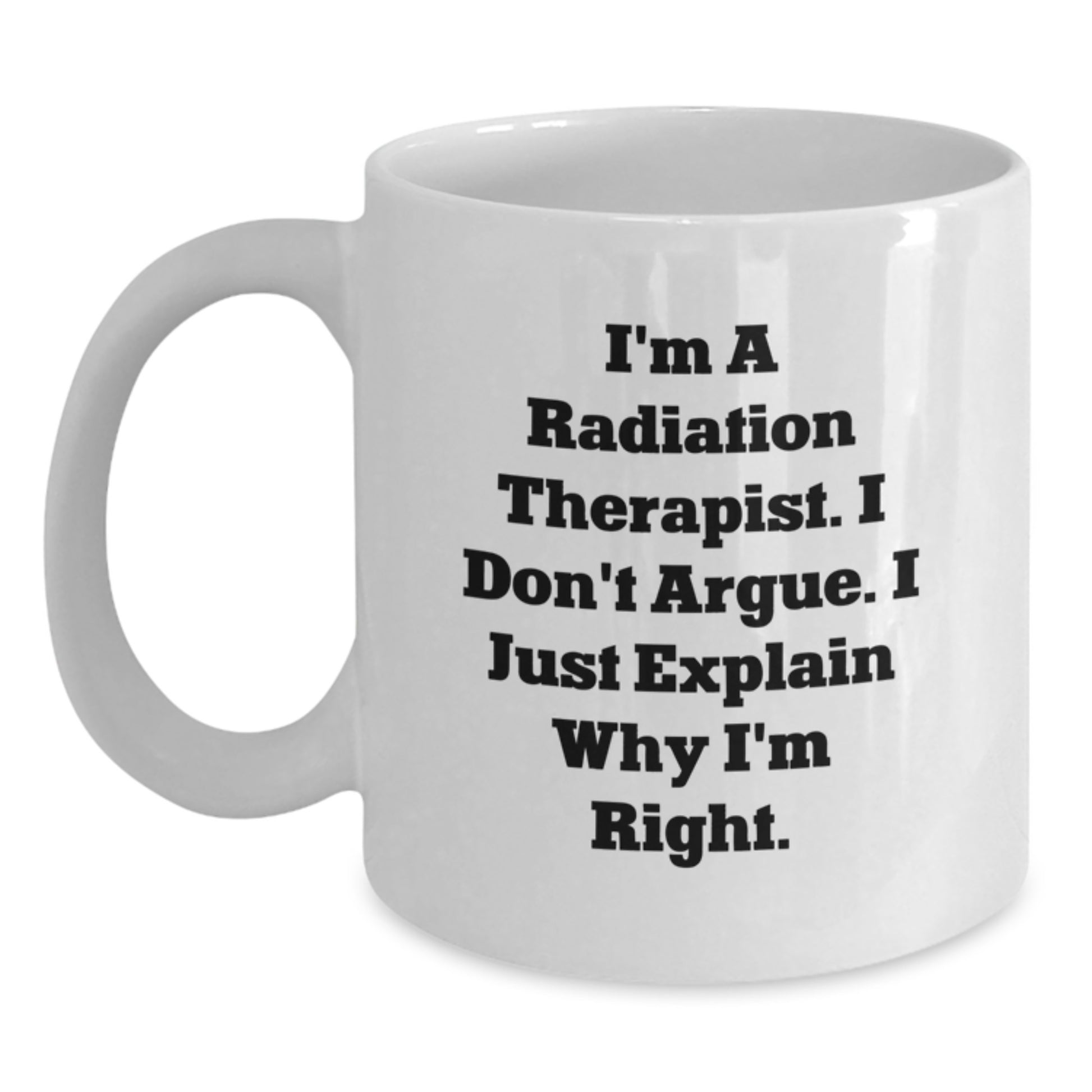 Unique Gifts from Men for Radiation Therapist White Coffee Mug - Funny Quote for Mother's Day Unique Gifts - Main