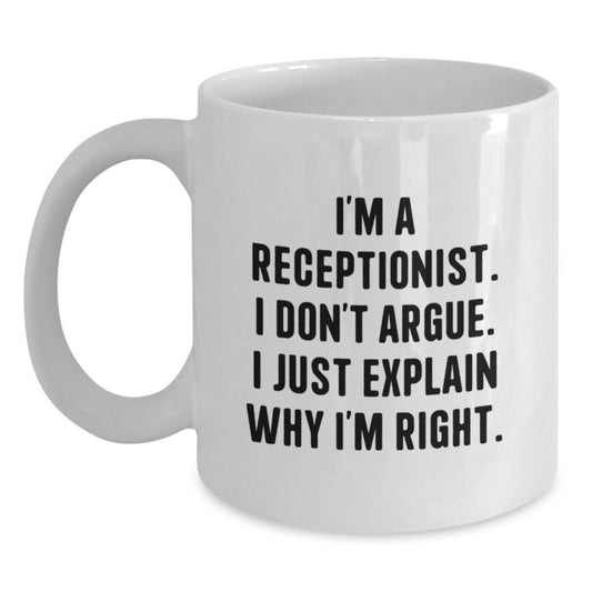 Funny Receptionist Gifts for Him, White Coffee Mug I'm A Receptionist, I Don't Argue, Perfect for Coworker, Family, and Friends Graduation Unique Gifts from Men - Main