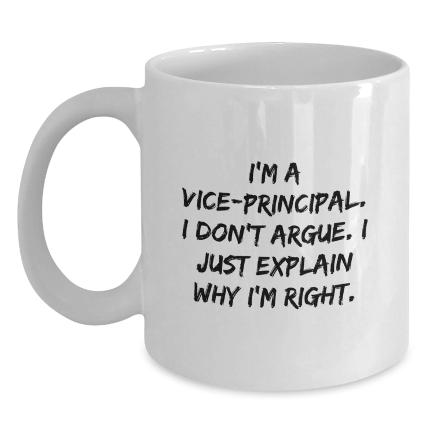 Funny Vice-principal Gifts from Family for Vice-principal - White Coffee Mug, I'm A Vice-principal. I Don't Argue. I Just Explain Why I'm Right. - Main