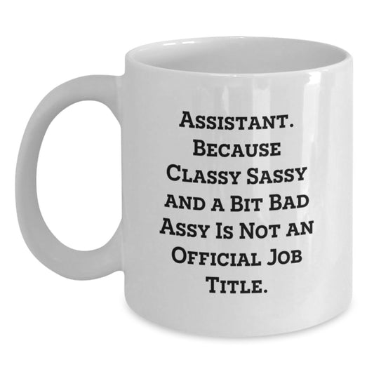 Funny Assistant Gifts for Birthday - 'Assistant. Because Classy Sassy And A Bit Fearlessy Is Not An Official Job Title.' White Coffee Mug, Gifts from Friends and Family - Main