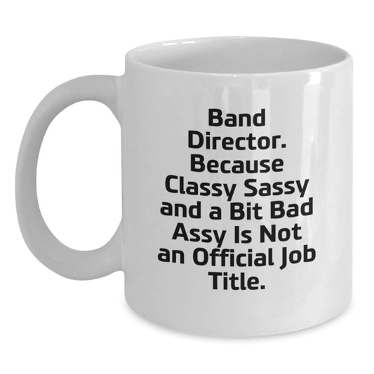 Funny Band Director Gifts for Him White Coffee Mug 11oz 15oz - Gifts from Friends to Band Director on Graduation Day - Main