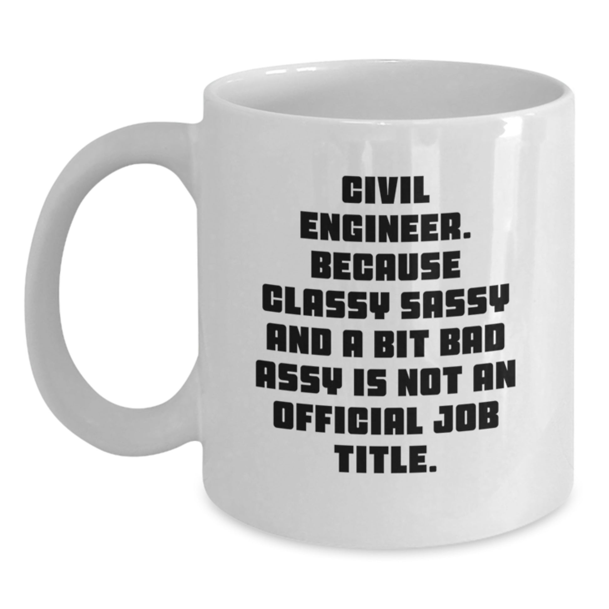 Civil Engineer White Coffee Mug, Funny Quote, Gifts from Friends for Graduation Unique - Main