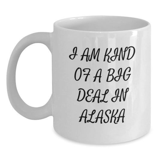 Funny Alaska Gifts White Coffee Mug For Mom I Am Kind Of A Prime Selection In Alaska Unique - Main