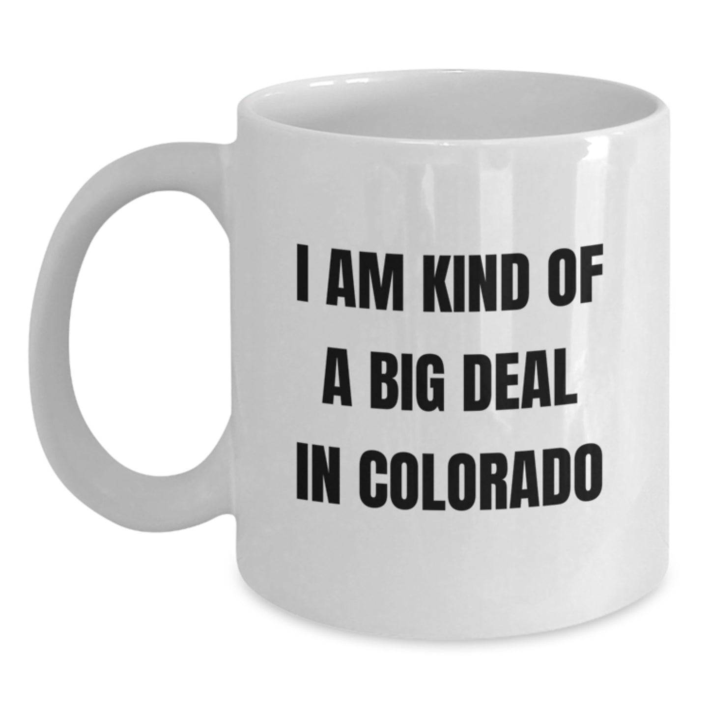 Colorado Novelty Mug for Friends Birthday Gift – I Am Kind Of A Big Deal - Main