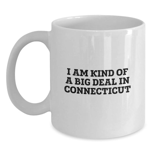 Funny Connecticut Gifts for Connecticut Moms - White Coffee Mug with 'I Am Kind Of A Prime Selection In Connecticut' - Ideal Gift from Men to Mothers - Main