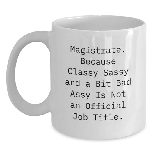 Funny Magistrate Gifts from Friends to Graduation Unique Gifts for Him or Her - Magistrate White Coffee Mug - Main