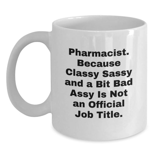 Funny Pharmacist White Coffee Mugs Gifts for Men from Friends - Classy Sassy and a Bit Fearlessy - Graduation Unique - Main