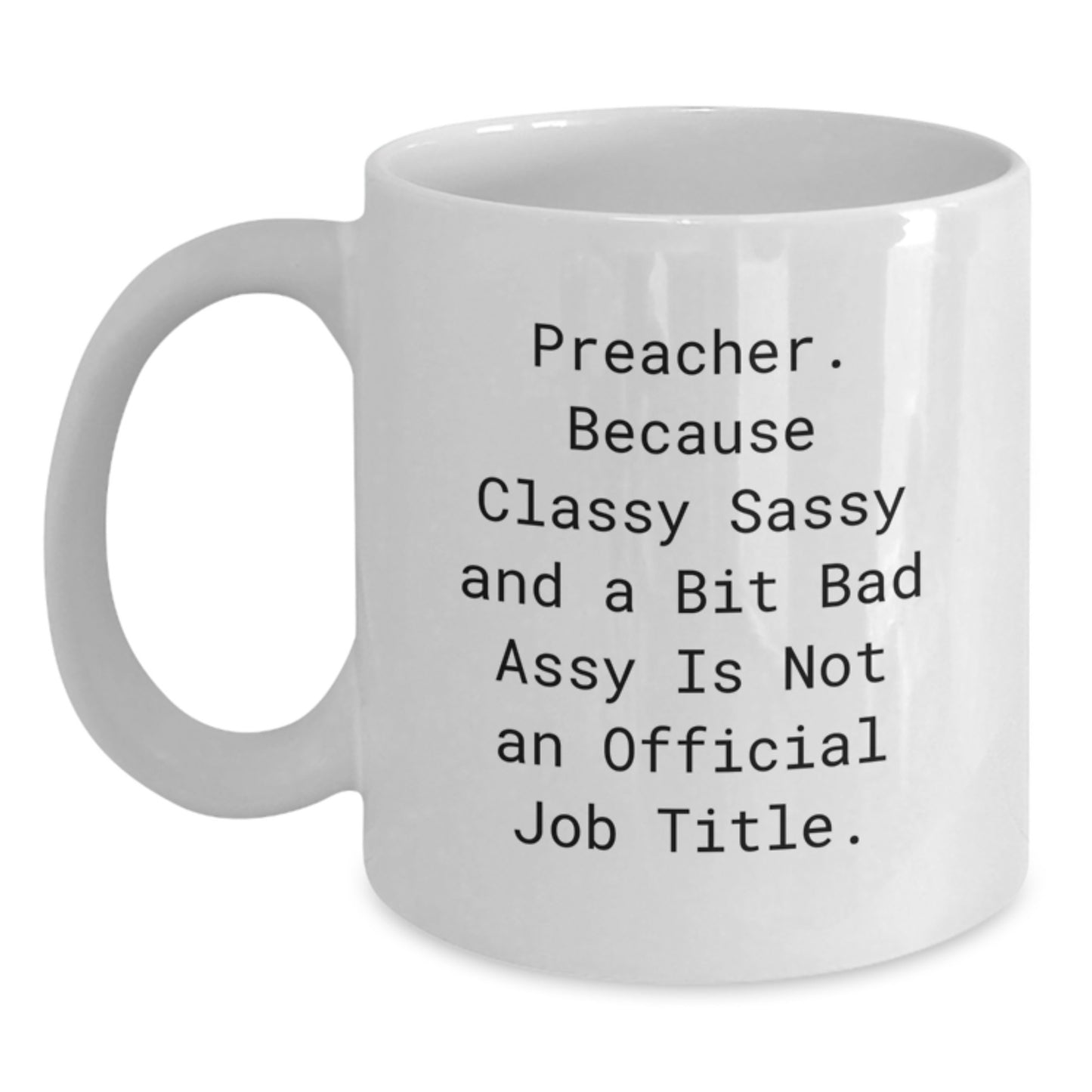 Funny Preacher Gifts for Men White Coffee Mug, Gifts from Friends and Family, Unique Valentine's Unique Gifts for Preachers, Sassy Quote - Main