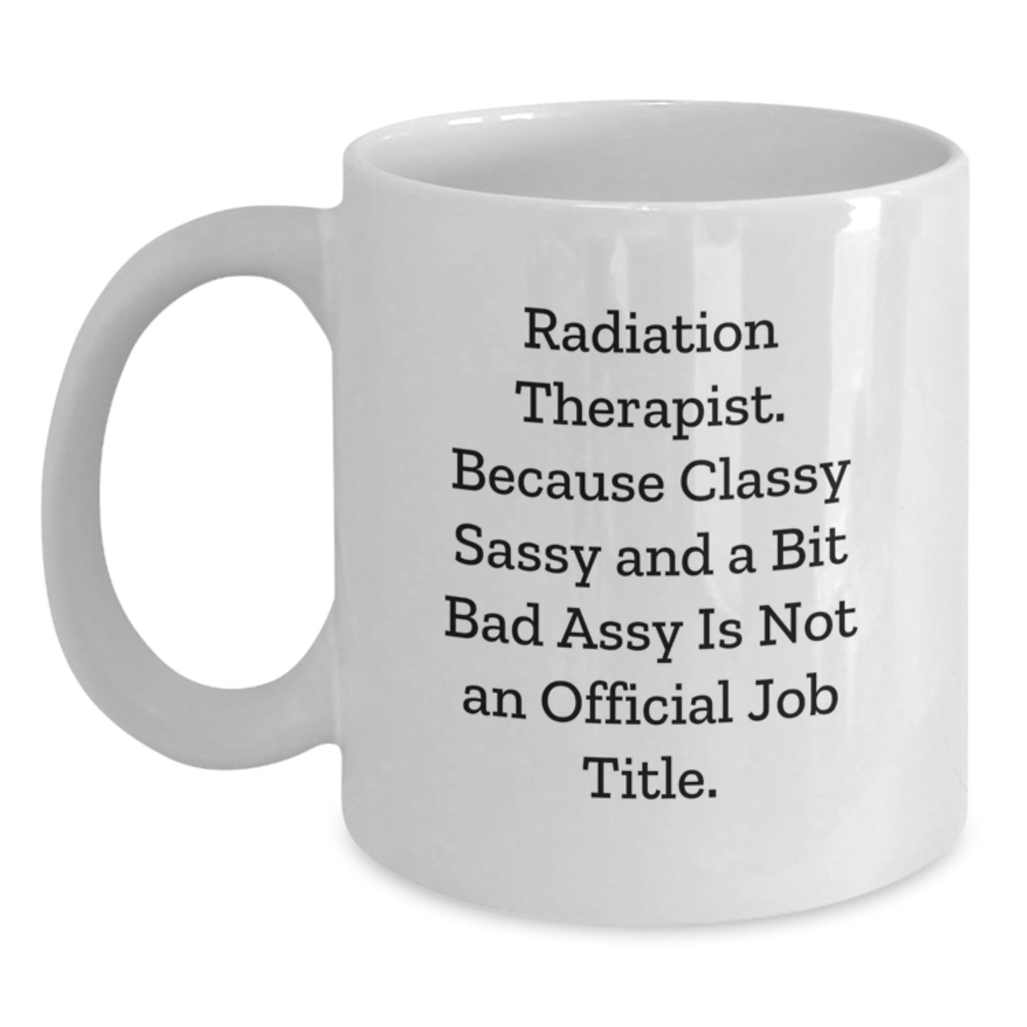 Radiation Therapist White Ceramic Mug Birthday Gift Best Friend - Main