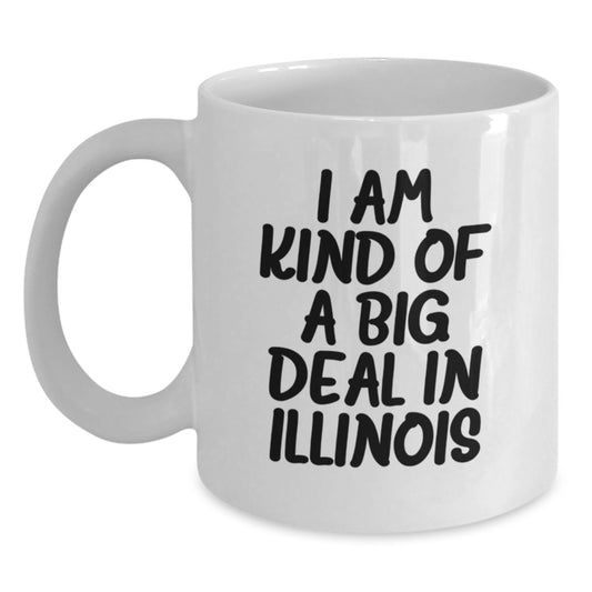 Funny Illinois White Coffee Mug Gifts from Illinois Friends to Illinois Mothers - I 'm Kind Of A Prime Selection In Illinois - Main