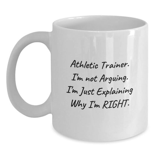 Funny Athletic Trainer Gifts from Friends, Unique White Coffee Mug for Graduation, 'I'm Not Arguing, I'm Just Explaining Why I'm Right' Quote, 11oz or 15oz Ceramic Mug - Main